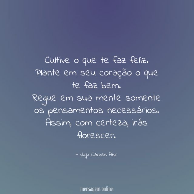 Cultive o que te faz feliz