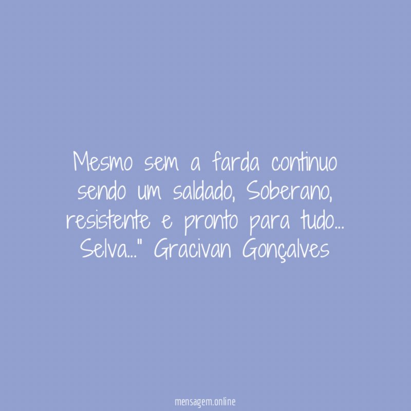 Mesmo sem a farda continuo sendo um saldado
