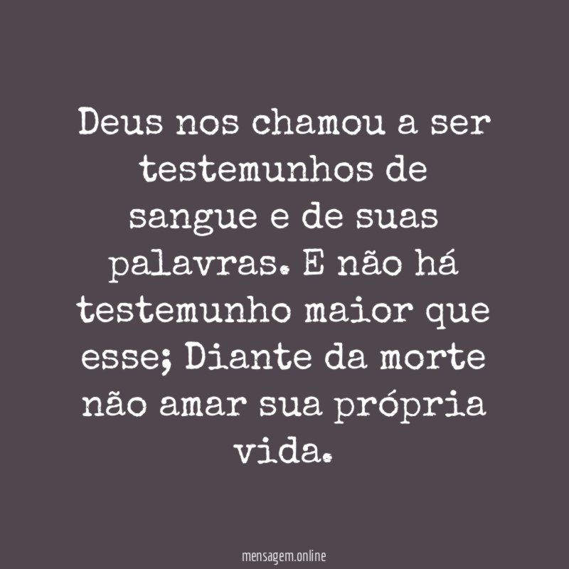 Deus nos chamou a ser testemunhos de sangue e de suas palavras