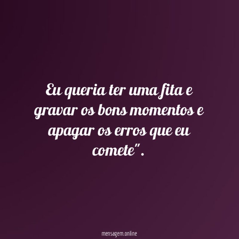 Eu queria ter uma fita e gravar os