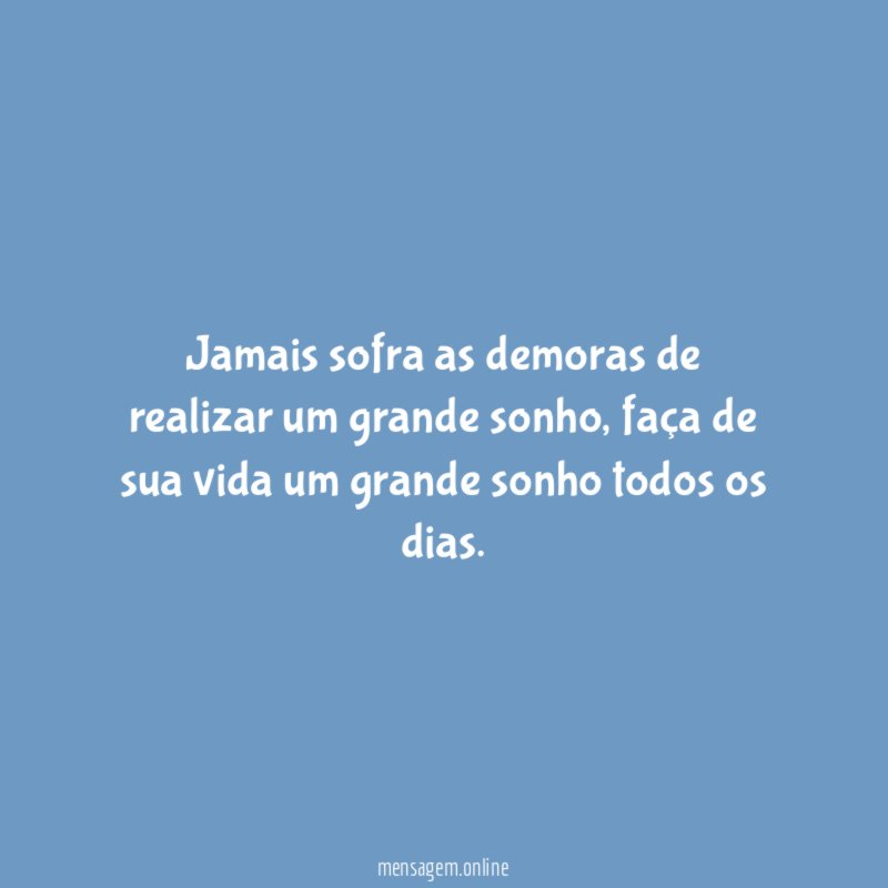 Jamais sofra as demoras de realizar um grande sonho