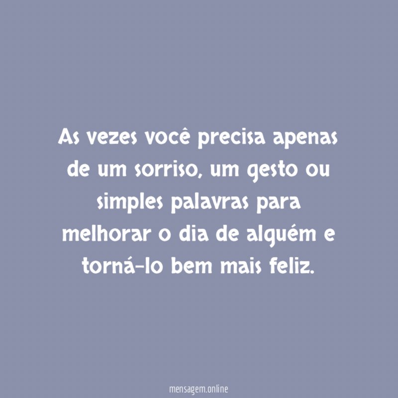 As vezes você precisa apenas de um sorriso