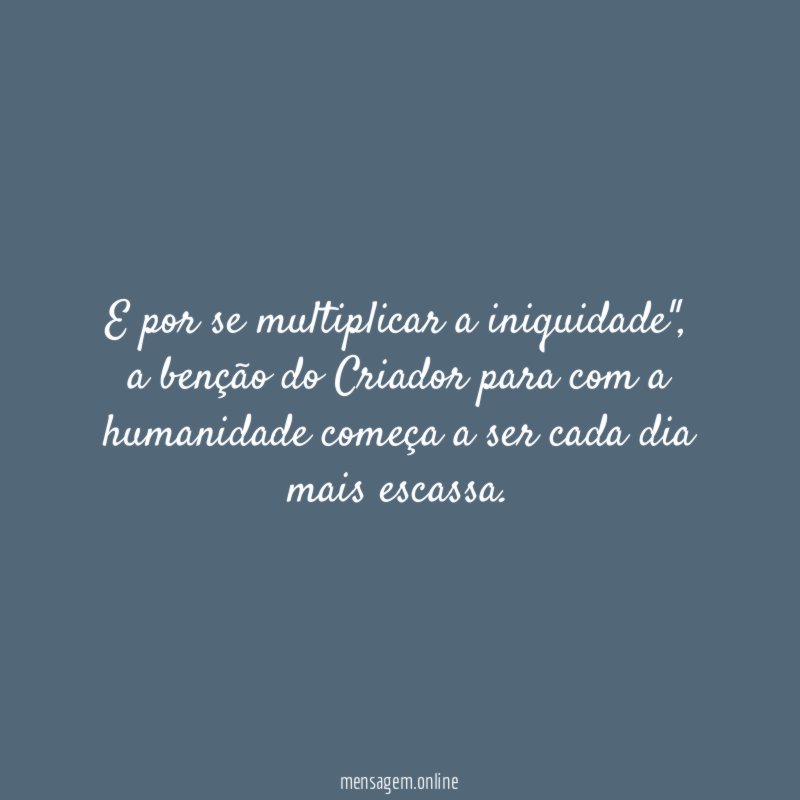 E por se multiplicar a iniquidade"