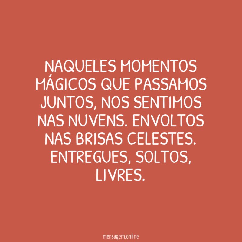 Naqueles momentos mágicos que passamos juntos