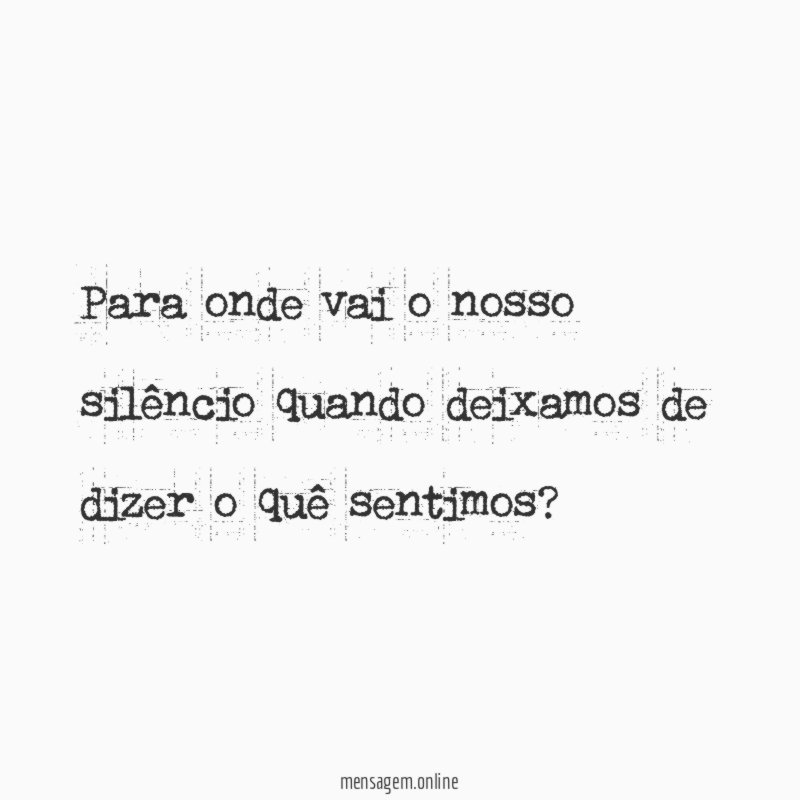 Para onde vai o nosso silêncio quando deixamos