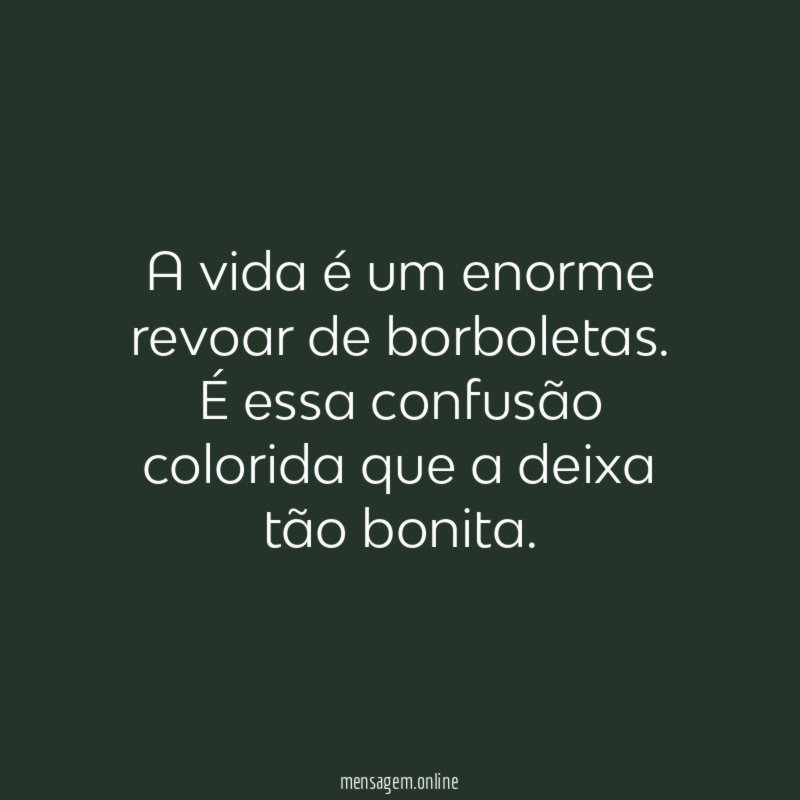 A vida é um enorme revoar de borboletas