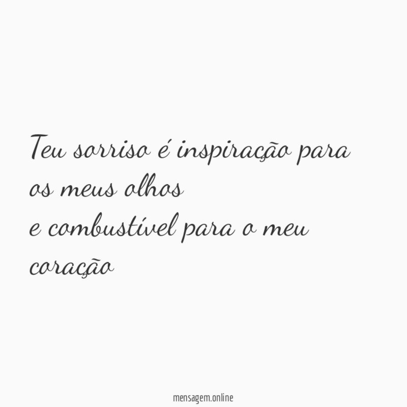 Teu sorriso é inspiração para os meus olhos