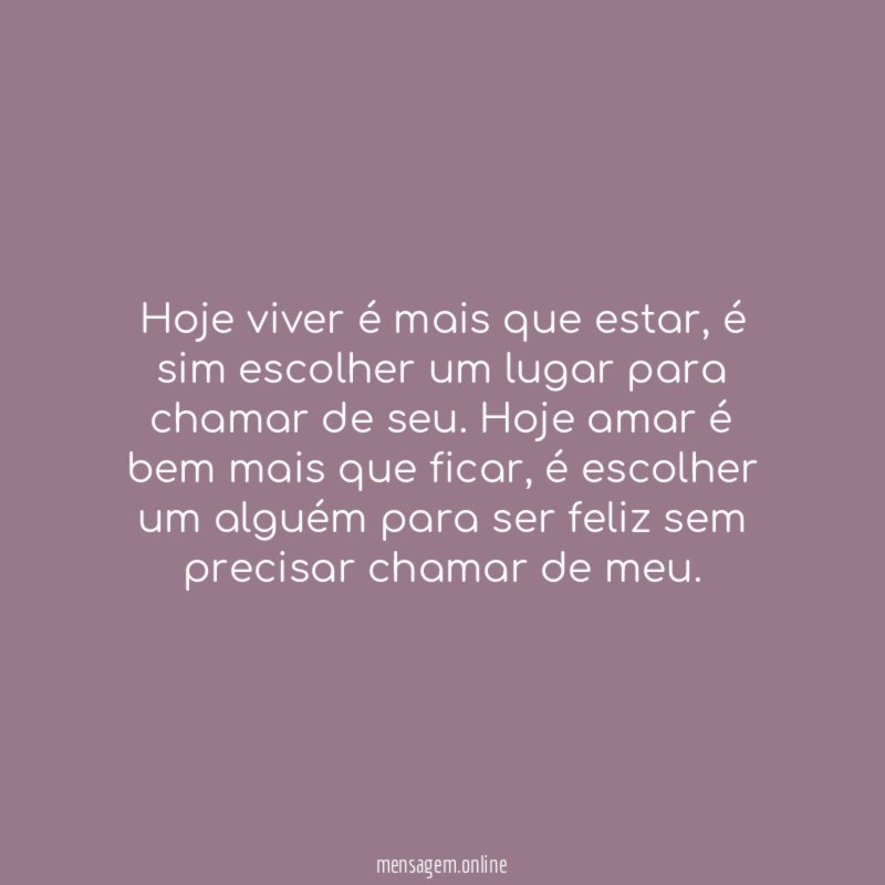 Hoje viver é mais que estar