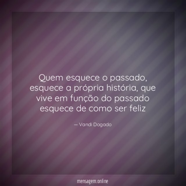 Quem esquece o passado