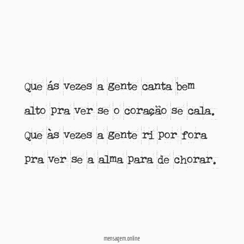 Que ás vezes a gente canta bem alto