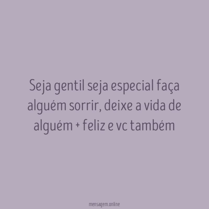 seja gentil seja especial faça alguém sorrir