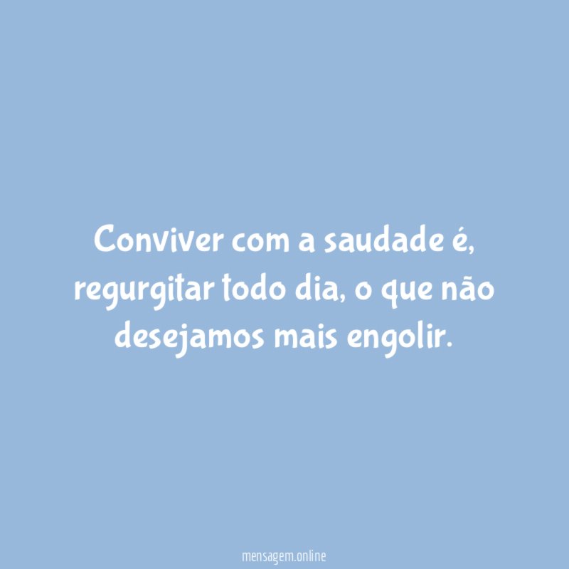 Conviver com a saudade é