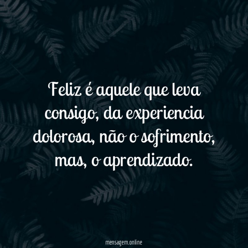 Feliz é aquele que leva consigo
