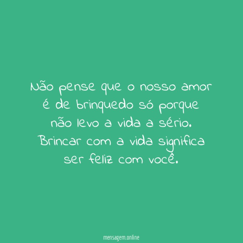 Não pense que o nosso amor é de