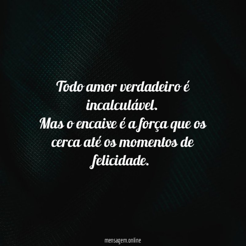 Todo amor verdadeiro é incalculável