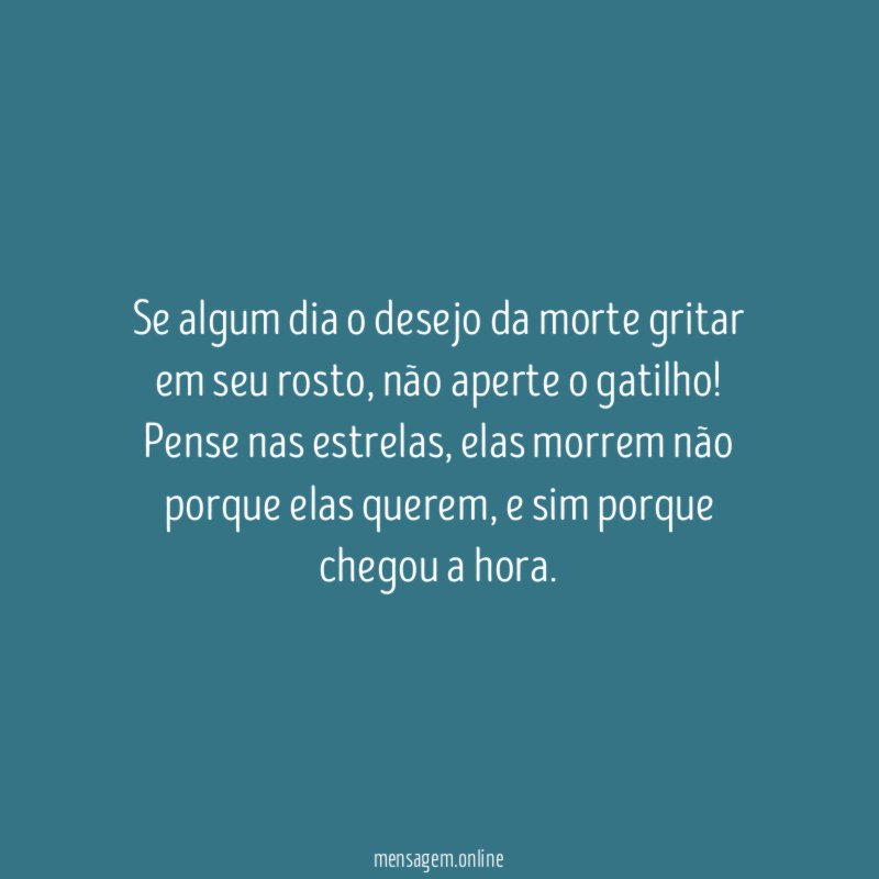 Se algum dia o desejo da morte gritar em seu rosto