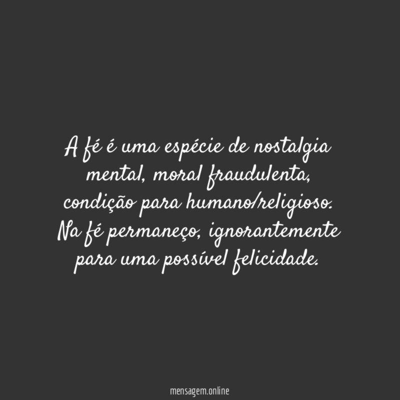 A fé é uma espécie de nostalgia mental