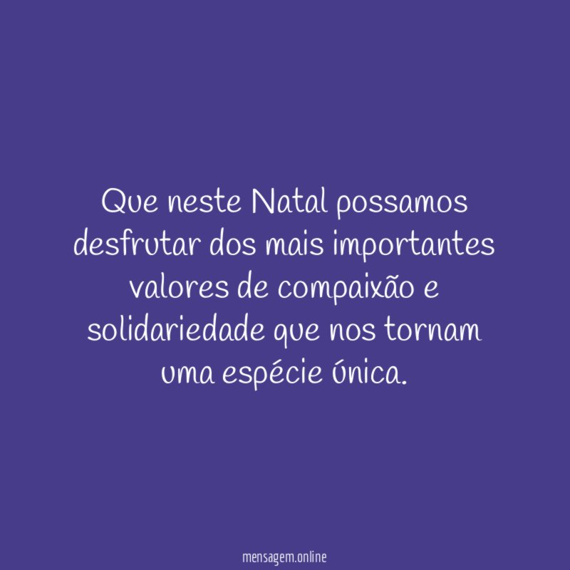 Que neste Natal possamos desfrutar dos mais importantes