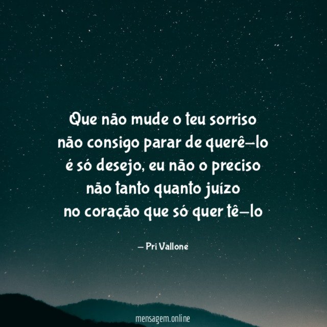 Que não mude o teu sorriso não consigo parar