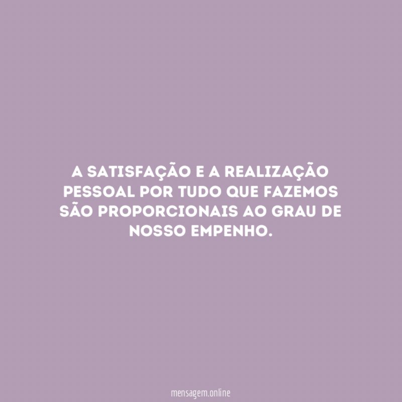 A satisfação e a realização pessoal por tudo