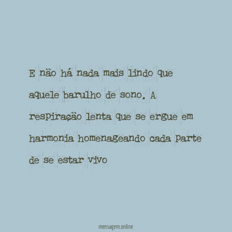 E não há nada mais lindo que aquele barulho de sono
