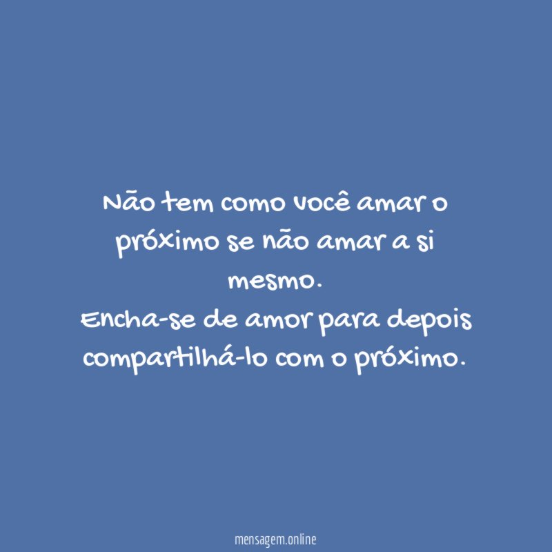 Não tem como você amar o próximo se
