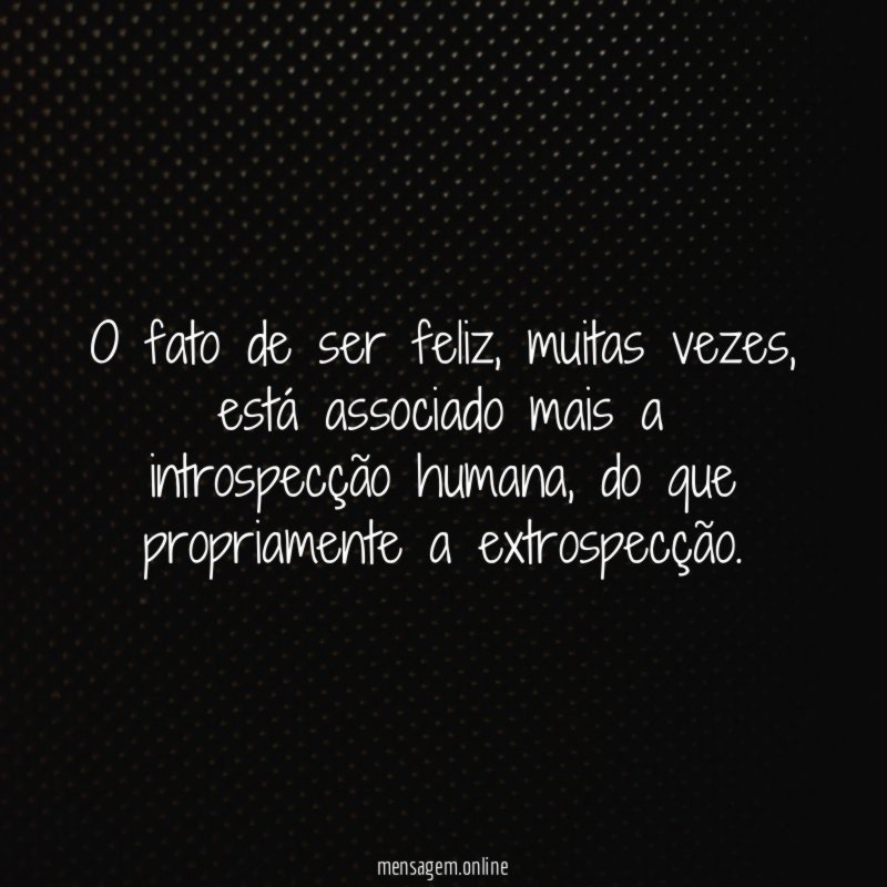 O fato de ser feliz