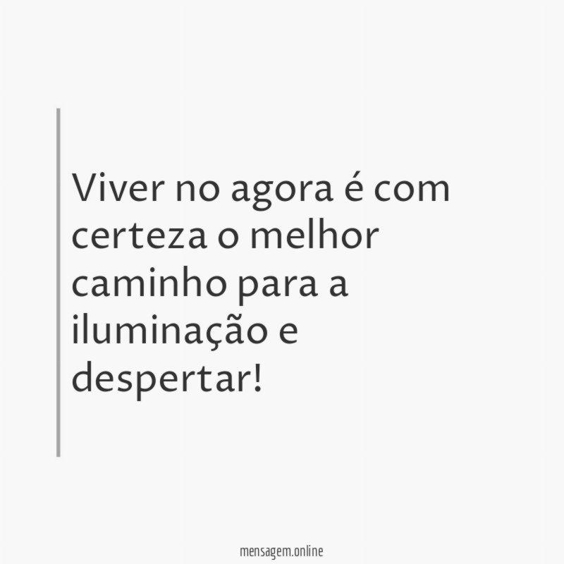 Viver no agora é com certeza o melhor
