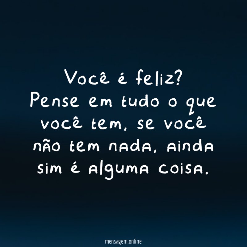 Você é feliz