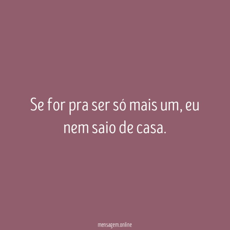 Se for pra ser só mais um