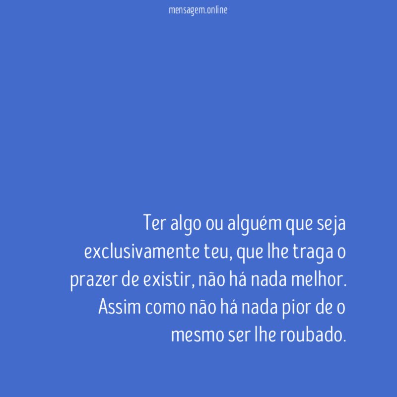 Ter algo ou alguém que seja exclusivamente teu