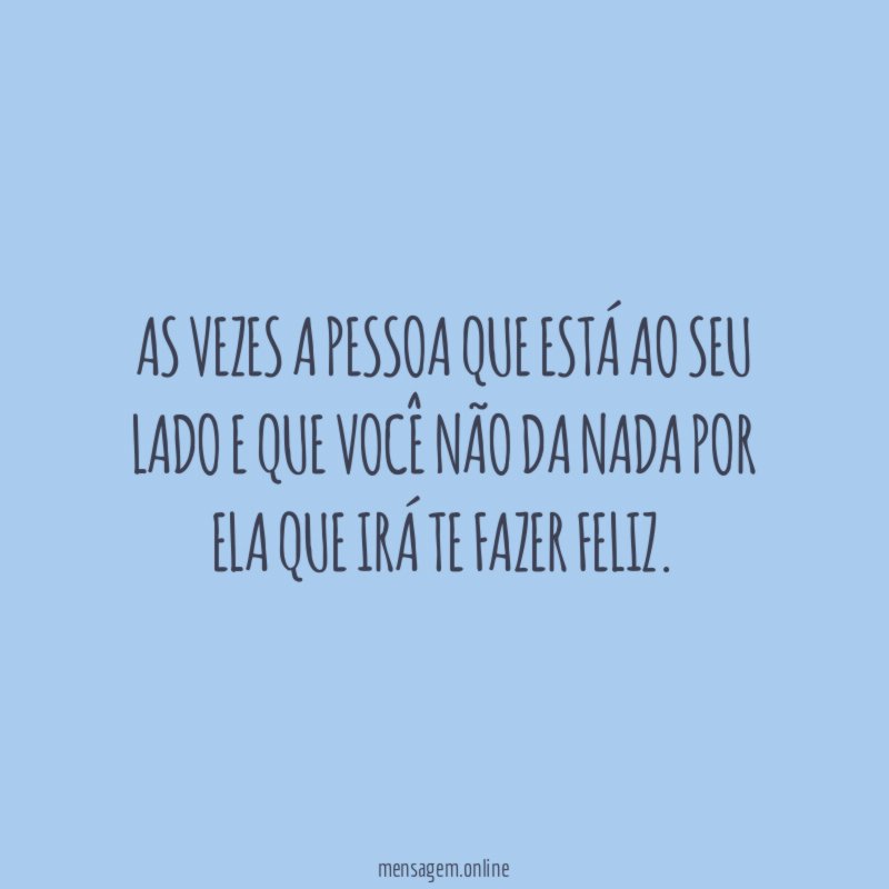 As vezes a pessoa que está ao seu
