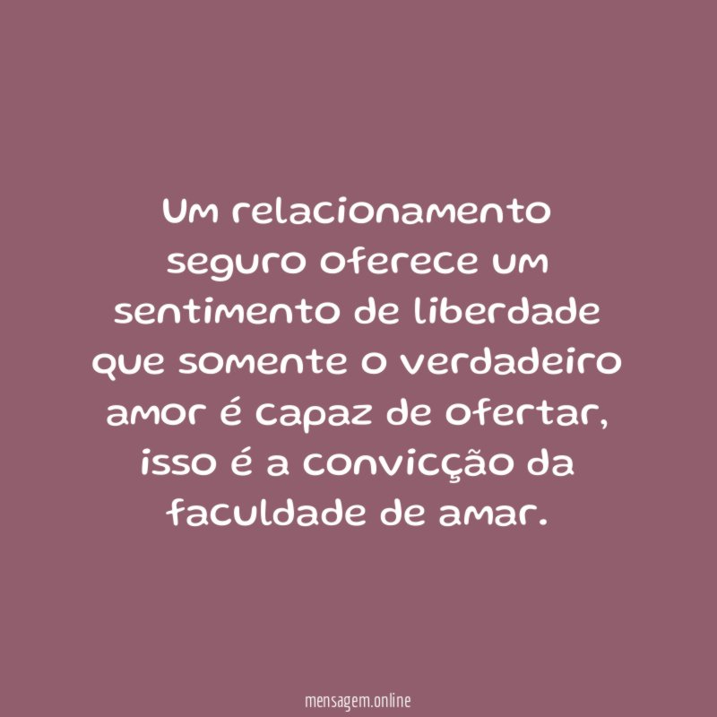 Um relacionamento seguro oferece um sentimento de liberdade