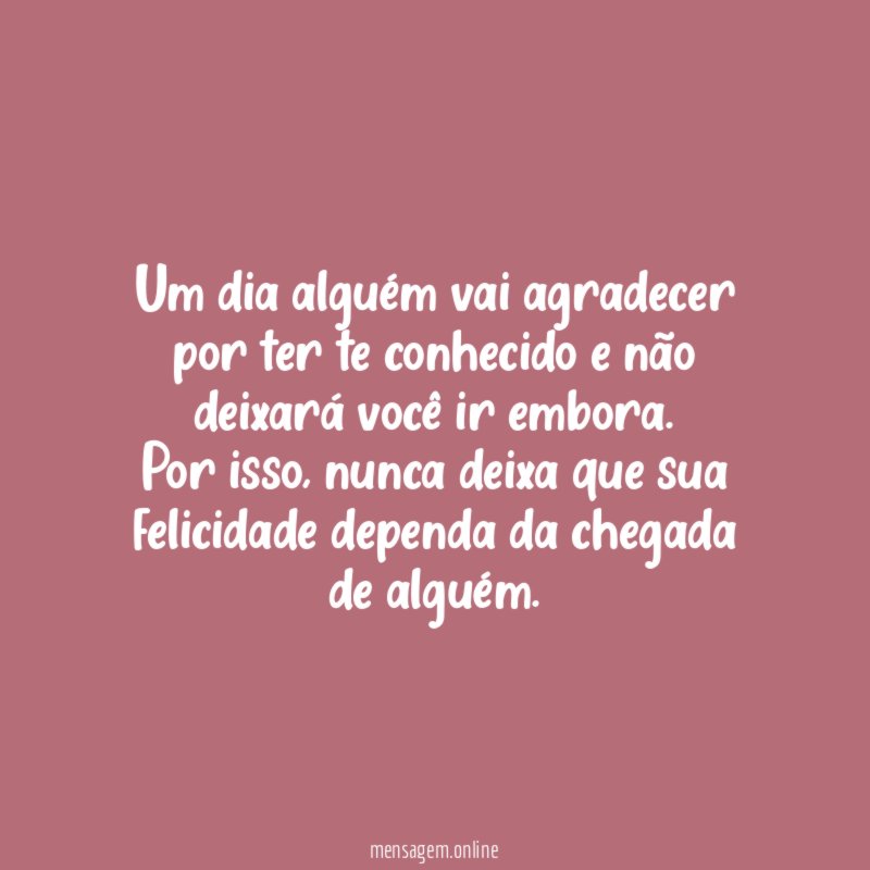 Um dia alguém vai agradecer por ter te