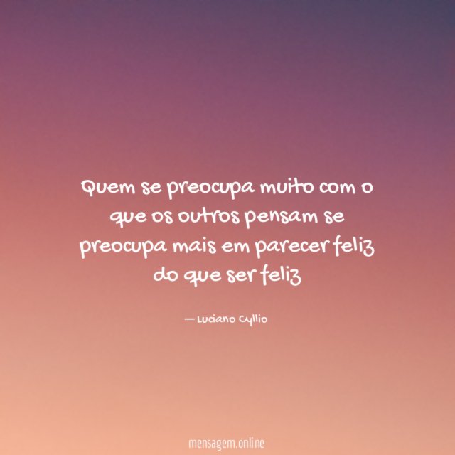 Quem se preocupa muito com o que os