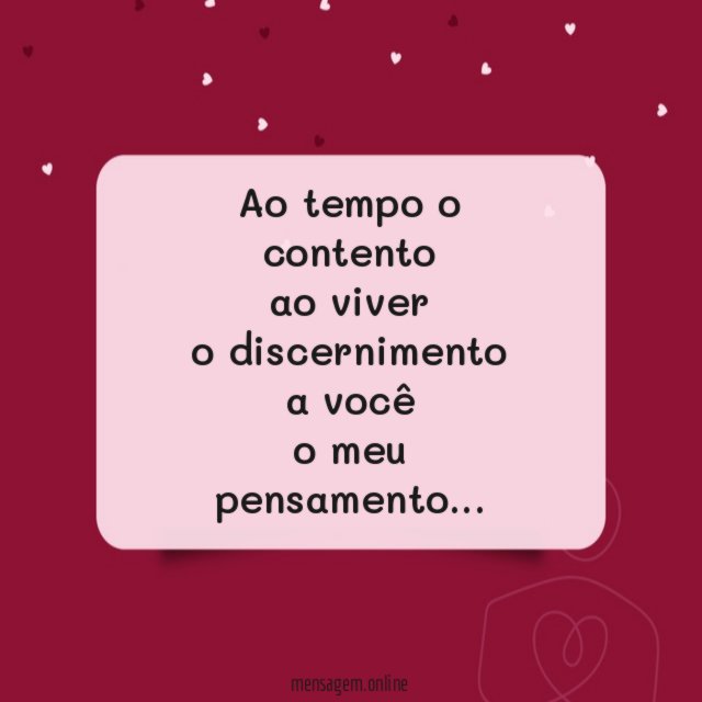 Ao tempo o contento ao viver o discernimento a você