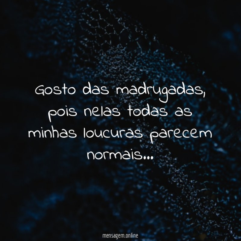 Gosto das madrugadas