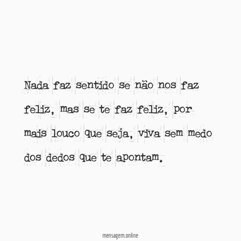 Nada faz sentido se não nos faz feliz