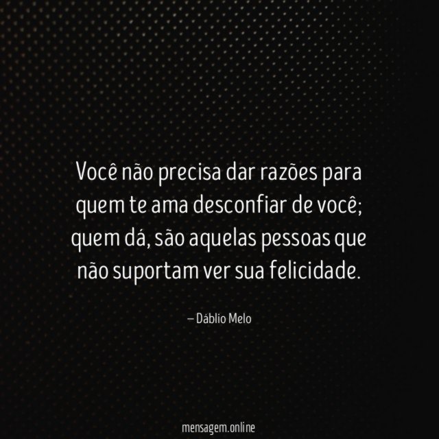 Você não precisa dar razões para quem te