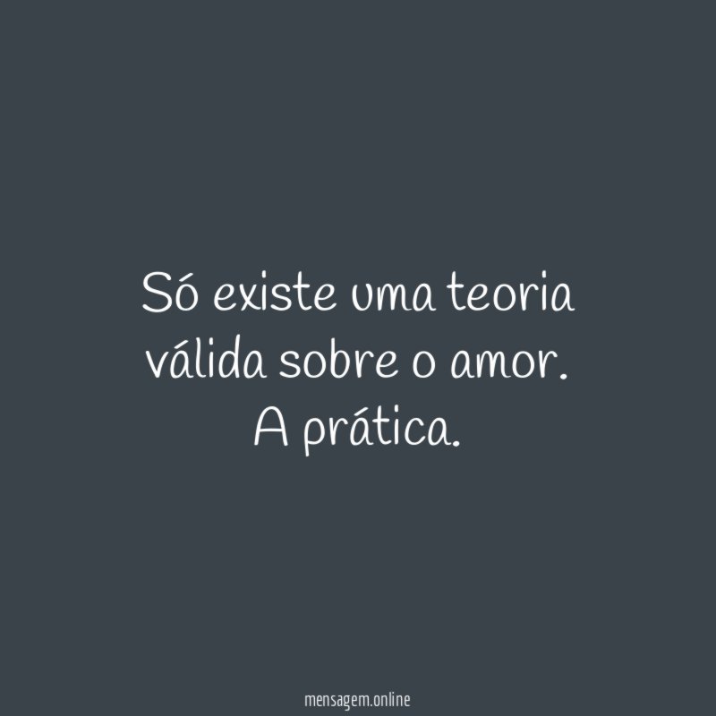 Só existe uma teoria válida sobre o amor