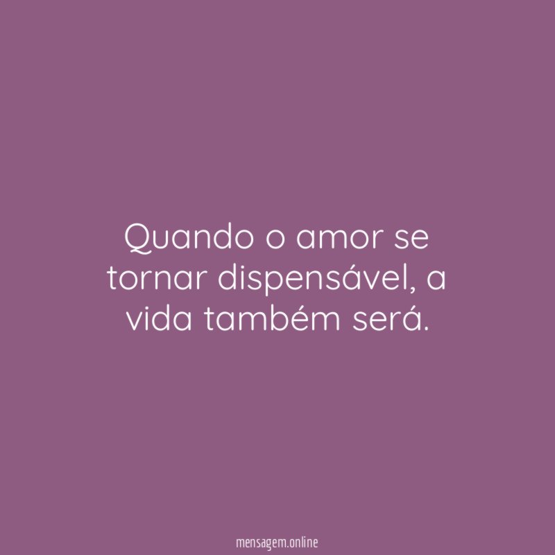 Quando o amor se tornar dispensável