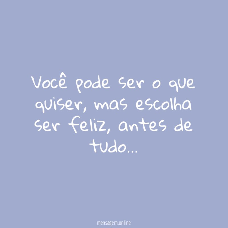 Você pode ser o que quiser