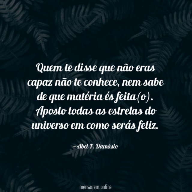 Quem te disse que não eras capaz não te conhece