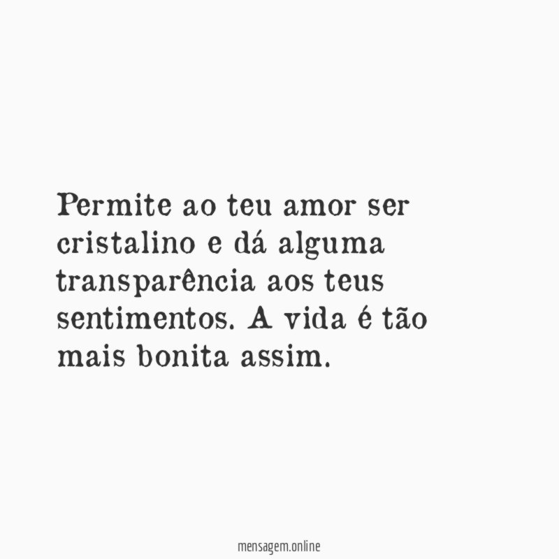 Permite ao teu amor ser cristalino e dá