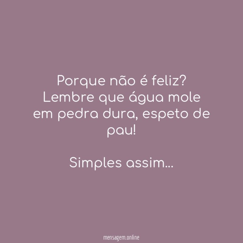 Porque não é feliz