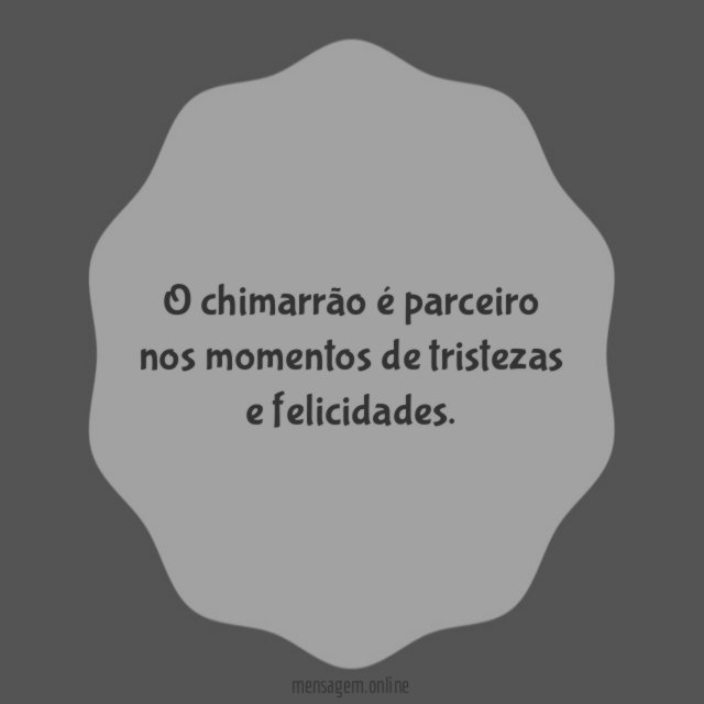 O chimarrão é parceiro nos momentos de tristezas e felicidades