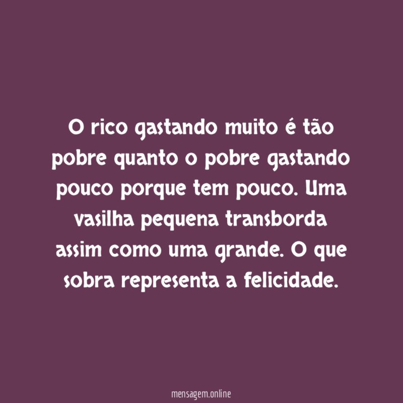 O rico gastando muito é tão pobre quanto