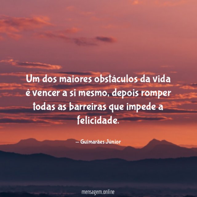 Um dos maiores obstáculos da vida é vencer a si mesmo