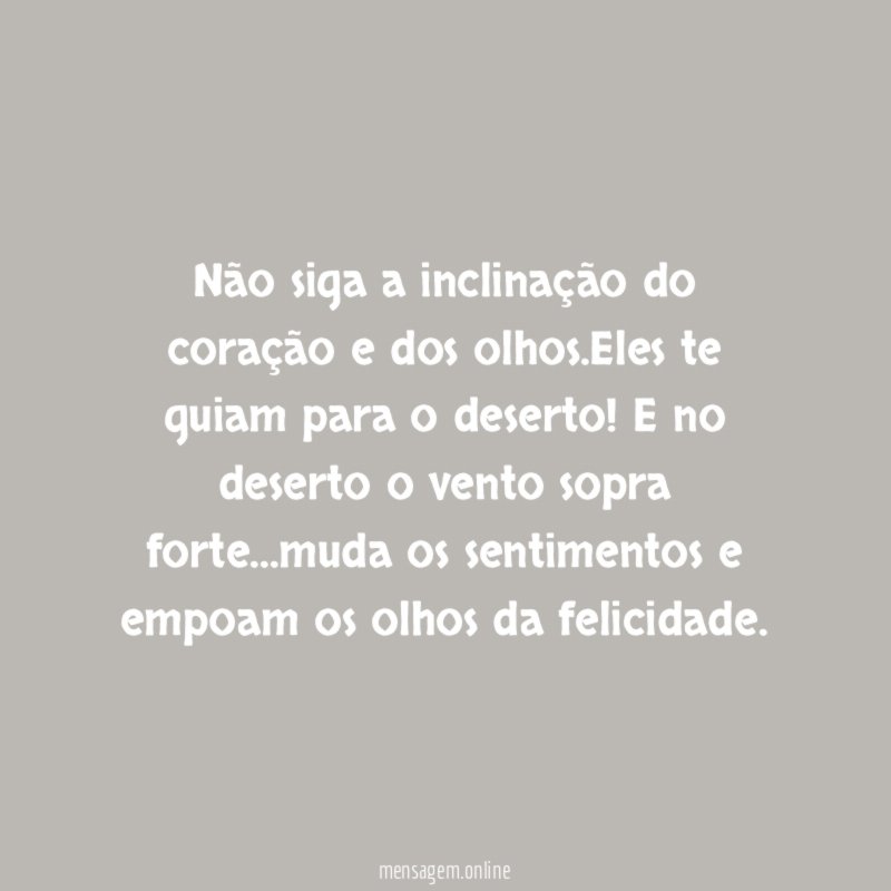 Não siga a inclinação do coração e dos olhos