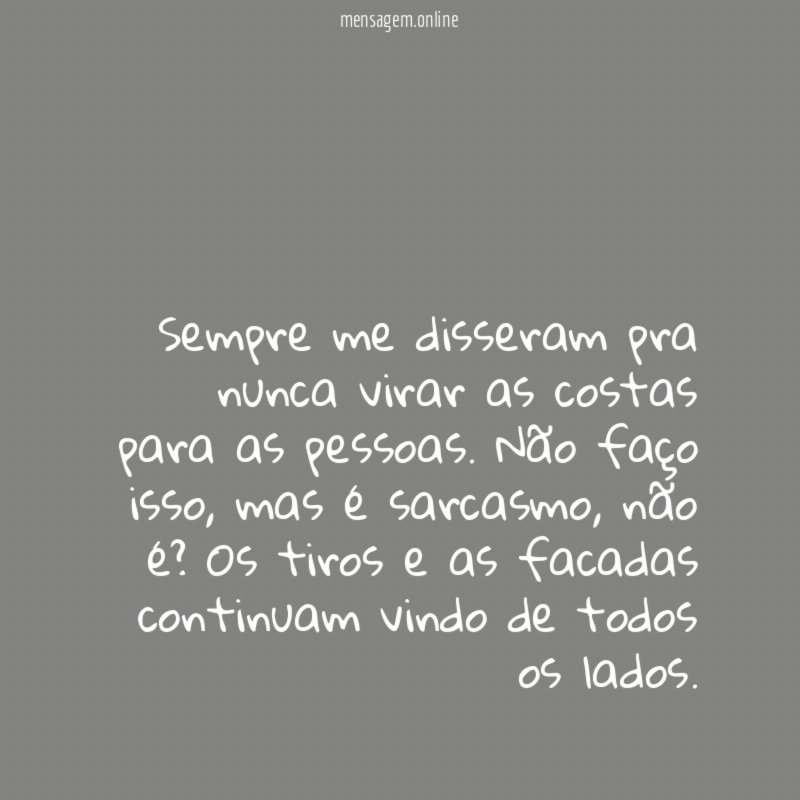 Sempre me disseram pra nunca virar as costas para as pessoas